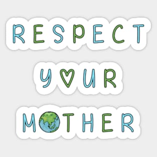 Respect Your Mother Earth Sticker